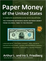 Paper Money of the United States - Complete Illustrated Guide with Valuations - 20th Edition - Arthur and Ira Friedberg